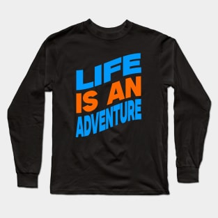 Life is an adventure Long Sleeve T-Shirt